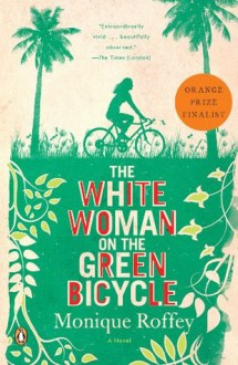 The White Woman on the Green Bicycle: A Novel - Monique Roffey