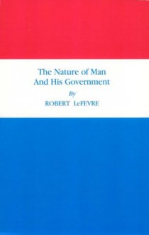 The Nature of Man and His Government - Roger Lea MacBride