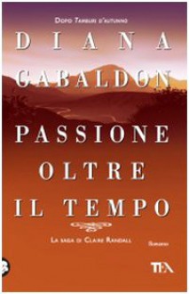 Passione oltre il tempo (La saga di Claire Randall, #7) - Diana Gabaldon, Valeria Galassi