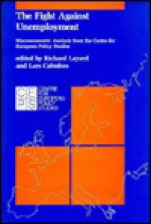 The Fight Against Unemployment: Macroeconomic Analysis from the Centre for European Policy Studies - Richard Layard