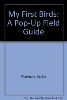 My First Birds: A Pop-Up Field Guide - Cecilia Fitzsimons