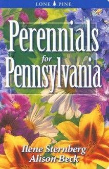 Perennials for Pennsylvania - Ilene Sternberg, Alison Beck