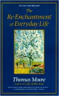 Re-Enchantment of Everyday Life - Thomas Moore