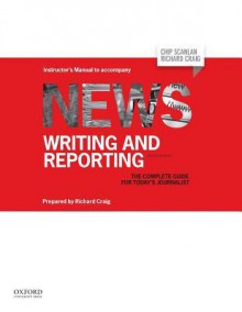 Newswriting and Reporting: The Complete Guide for Today's Journalist - Christopher Scanlan