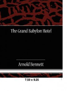 The Grand Babylon Hotel - Arnold Bennett