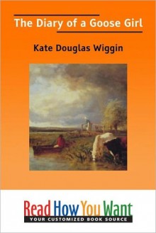 The Diary of a Goose Girl - Kate Douglas Wiggin