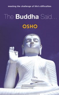 The Buddha Said...: Meeting the Challenge of Life's Difficulties - Osho