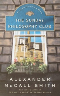 The Sunday Philosophy Club: An Isabel Dalhousie Mystery - Alexander McCall Smith