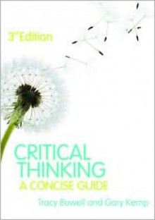 Critical Thinking: A Concise Guide - Tracy Bowell, Gary Kemp