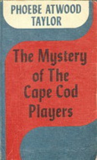 The Mystery Of The Cape Cod Players An Asey Mayo Mystery - Phoebe Atwood Taylor