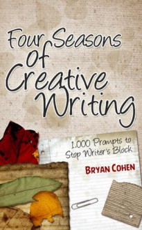 1,000 Creative Writing Prompts for Seasons: Ideas for Blogs, Scripts, Stories and More - Bryan Cohen