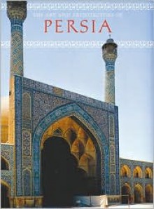 The Art and Architecture of Persia - Giovanni Curatola, Gianroberto Scarcia, Marguerite Shore