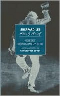 Sheppard Lee - Robert Montgomery Bird, Christopher Looby