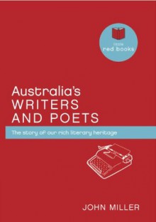 Australia's Writers and Poets: The story of our rich literary heritage - John Miller