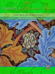 Especially in Romantic Style, Bk 3: 7 Lyrical Solos for Late Intermediate Pianists (Dennis Alexander Library) - Alfred Publishing Staff