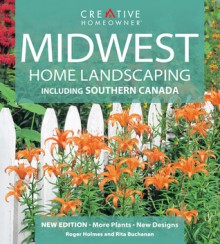 Midwest Home Landscaping: Including Southern Canada - Roger Holmes, Greg Grant