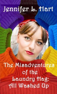 The Misadventures of the Laundry Hag: All Washed Up - Jennifer L. Hart