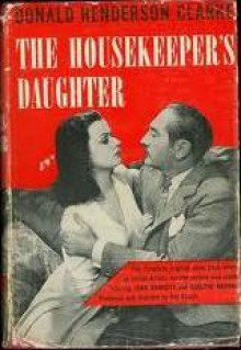 The Housekeeper's Daughter - Donald Henderson Clarke