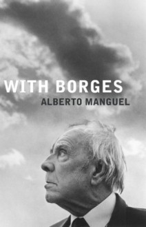 With Borges - Alberto Manguel