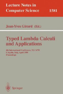 Typed Lambda Calculi and Applications: 4th International Conference, Tlca'99, L'Aquila, Italy, April 7-9, 1999, Proceedings - Jean-Yves Girard