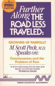 Further Along the Road Less Traveled: Growing Up Painfully: Consciousness and the Problem of Pain - M. Scott Peck