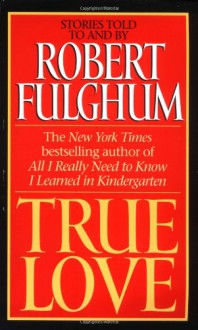 True Love - Robert Fulghum