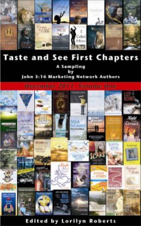 Taste and See, A Sampling of First Chapters by John 316 Marketing Network Authors - Lorilyn Roberts, Bernard Boulton, Cheryl Rogers