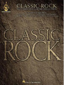 Classic Rock: The Definitive Guitar Collection - Hal Leonard Publishing Company