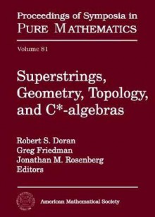 Superstrings, Geometry, Topology, and C*-Algebras - National Science Foundation, Greg Friedman, Jonathan Rosenberg