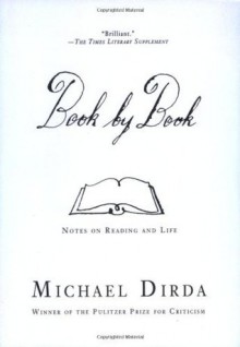 Book by Book: Notes on Reading and Life - Michael Dirda