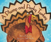 A Plump And Perky Turkey - Teresa Bateman,Jeff Shelly