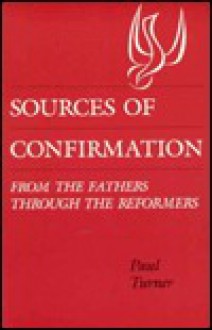 Sources Of Confirmation: From The Fathers Through The Reformers - Paul Turner