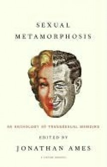 Sexual Metamorphosis: An Anthology of Transsexual Memoirs - Jonathan Ames, Richard von Krafft-Ebing, Mark Rees, Deirdre McCloskey