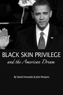 Black Skin Privilege and the American Dream - David Horowitz, John Perazzo