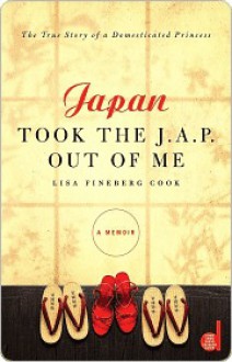 Japan Took the J.A.P. Out of Me - Lisa Fineberg Cook