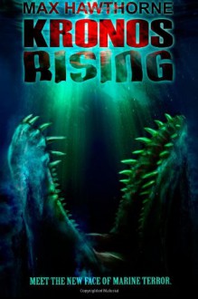 Kronos Rising: After 65 million years, the world's greatest predator is back. (Volume 1) - Max Hawthorne