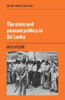 The State and Peasant Politics in Sri Lanka - Mick Moore