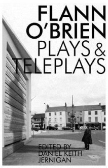 Collected Plays and Teleplays - Flann O'Brien, Daniel Keith Jernigan