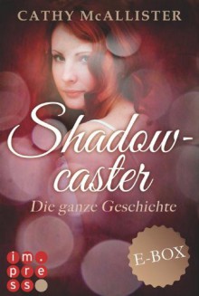 Shadowcaster. Die ganze Geschichte (Alle drei Bände in einer E-Box!) - Cathy McAllister