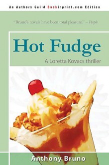 Hot Fudge: A Loretta Kovacs Thriller - Anthony Bruno