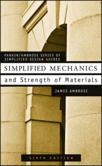 Simplified Mechanics and Strength of Materials (Parker/Ambrose Series of Simplified Design Guides) - James Ambrose