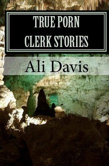 True Porn Clerk Stories - Ali Davis