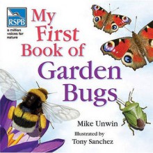 Rspb My First Book Of Garden Bugs - Mike Unwin