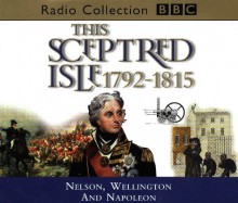 This Sceptred Isle: Nelson, Wellington and Napoleon 1792-1815 v.8 (BBC Radio Collection) (Vol 8) - Christopher Lee