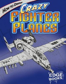 How to Draw Crazy Fighter Planes - Aaron Sautter, Rod Whigham