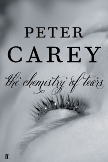 The Chemistry of Tears - Peter Carey