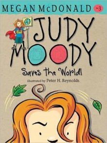 Judy Moody Saves The World! (Book #3) - Megan McDonald, Peter H. Reynolds