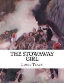 The Stowaway Girl - Louis Tracy