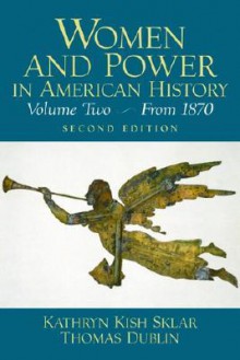 Women and Power in American History: A Reader, Volume II from 1870 - Kathryn Kish Sklar