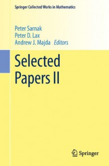 Selected Papers II - Peter D. Lax, Peter Sarnak, Andrew J. Majda